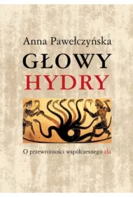 Głowy Hydry O przewrotości współczesnego zła