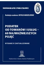 Monografie Podatkowe: Podatek od towarów i usług - 60 najważniejszych pojęć