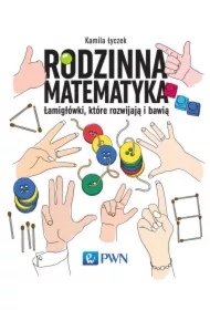 Rodzinna matematyka. Łamigłówki, które rozwijają..