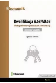 Kwalifikacja A.68/AU.68. Obsługa klienta w jednostkach administracji. Egzamin potwierdzający kwalifikacje w zawodzie