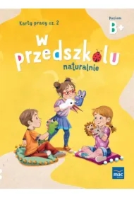 W przedszkolu naturalnie. Poziom B+. Karty pracy. Część 2