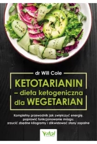 Ketotarianin - dieta ketogeniczna dla wegetarian. Kompletny przewodnik jak zwiększyć energię, poprawić funkcjonowanie mózgu, zrzucić zbędne kilogramy i zlikwidować stany zapalne