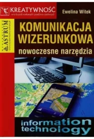 Komunikacja wizerunkowa. Nowoczesne narzędzia