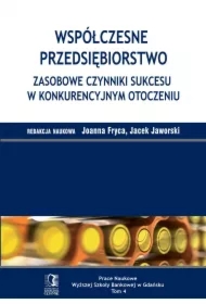 Współczesne przedsiębiorstwo. Zasobowe czynniki sukcesu w konkurencyjnym otoczeniu. Tom 4
