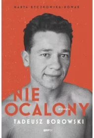 Nieocalony. Tadeusz Borowski. Biografia