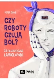 Czy roboty czują ból? 33 filozoficzne łamigłówki