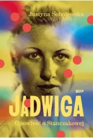 Jadwiga. Biografia Stańczakowej