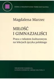 Miłość i gimnazjaliści. Praca z tekstem kulturowym na lekcjach języka polskiego