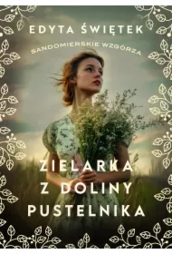 Zielarka z Doliny Pustelnika. Sandomierskie wzgórza. Tom 2