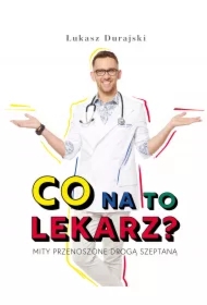 Co na to lekarz? Mity przenoszone drogą szeptaną