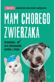 Mam chorego zwierzaka i co dalej. Poradnik opiekuna