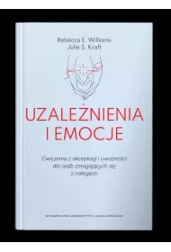 Uzależnienia i emocje. Ćwiczenia z akceptacji...