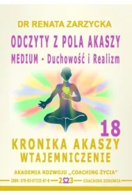 Odczyty z Pola Akaszy. Medium &ndash; Duchowość i Realizm. Kronika Akaszy Wtajemniczenie. Cz. 18