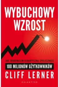 Wybuchowy wzrost. Jak zbudowałem gigantyczną społeczność 100 milionów użytkowników