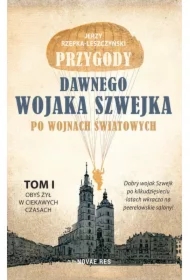 Obyś żył w ciekawych czasach. Przygody dawnego wojaka Szwejka po wojnach światowych. Tom 1