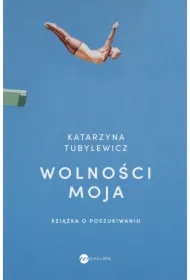 Wolności moja. Książka o poszukiwaniu