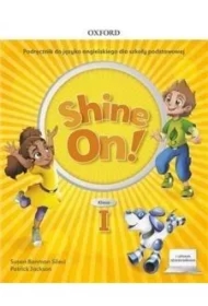 Shine On! Klasa 1. Podręcznik do nauki jezyka angielskiego dla szkoły podstawowej