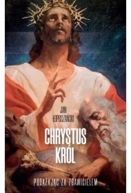 Chrystus Król. Podążając za Zbawicielem
