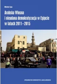 Arabska Wiosna i nieudana demokratyzacja w Egipcie w latach 2011-2015