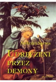 Udręczeni przez demony. Opowieści o szatańskim zniewoleniu