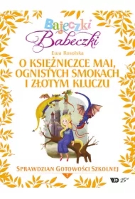 Bajeczki Babeczki. O księżniczce Mai, ognistych smokach i złotym kluczu