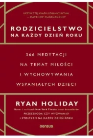Rodzicielstwo na każdy dzień roku. 366 medytacji na temat miłości i wychowywania wspaniałych dzieci