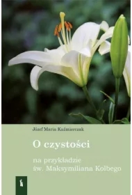 O czystości na przykładzie św Maksymiliana Kolbego