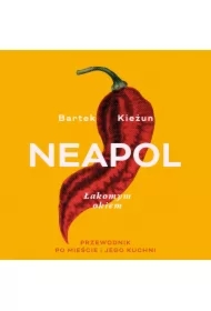 Neapol. Łakomym okiem. Przewodnik po mieście i jego kuchni
