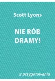 Nie rób dramy!