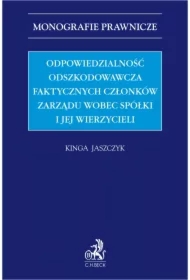 Odpowiedzialność odszkodowawcza faktycznych członków zarządu wobec spółki i jej wierzycieli