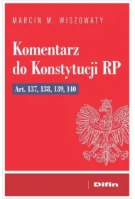 Komentarz do Konstytucji RP art. 137, 138, 139, 14
