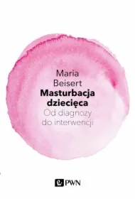 Masturbacja dziecięca. Od diagnozy do interwencji