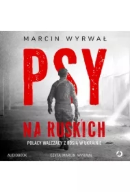 Psy na ruskich. Polacy walczący z Rosją w Ukrainie