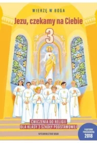 Wierzę w Boga. Jezu, czekamy na Ciebie. Ćwiczenia do religii dla klasy 3 szkoły podstawowej
