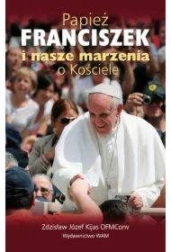 Papież Franciszek i nasze marzenia o Kościele