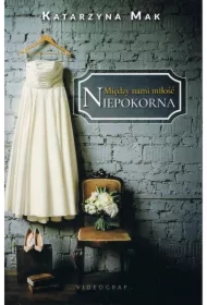 Między nami miłość. Tom 1 Niepokorna