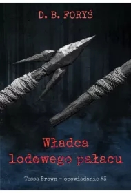 Władca lodowego pałacu. Tessa Brown. Opowiadanie. Część 3