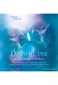 Dziewięć dni w nieskończoności. Czego dowiedziałam się o świadomości, egzystencji fizycznej i sensie życia, gdy znalazłam się po tamtej stronie