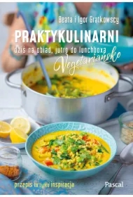 Praktykulinarni vegetariańsko. Dziś na obiad, jutro do lunchboxa