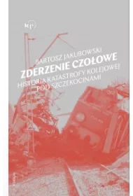 Zderzenie czołowe. Historia katastrofy kolejowej pod Szczekocinami