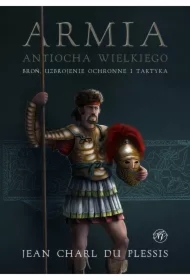 Armia Antiocha Wielkiego. Broń, uzbrojenie ochronne i taktyka