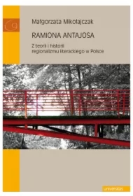 Ramiona Antajosa Z teorii i historii regionalizmu literackiego w Polsce