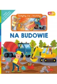 Na budowie. Akademia Mądrego Dziecka. Uczymy się i bawimy