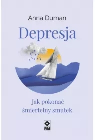 Depresja. Jak pokonać śmiertelny smutek