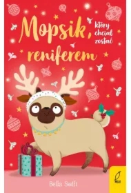 Mopsik, który chciał zostać reniferem. Mopsik. Tom 3