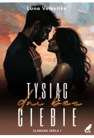 Złamane serca T.1 Tysiąc dni bez Ciebie