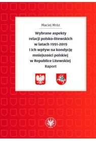Wybrane aspekty relacji polsko-litewskich w latach 1991-2019 i ich wpływ na kondycję mniejszości polskiej w Republice Litewskiej