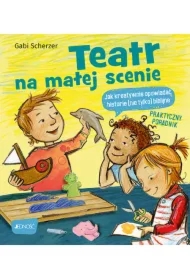 Teatr na małej scenie. Jak kreatywnie opowiadać historie (nie tylko) biblijne. Praktyczny poradnik