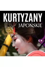 Kurtyzany japońskie. Wyrafinowany nierząd w Kraju Kwitnącej Wiśni