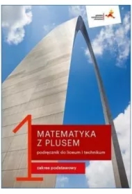 Matematyka z plusem 1. Podręcznik do liceum i technikum. Zakres podstawowy